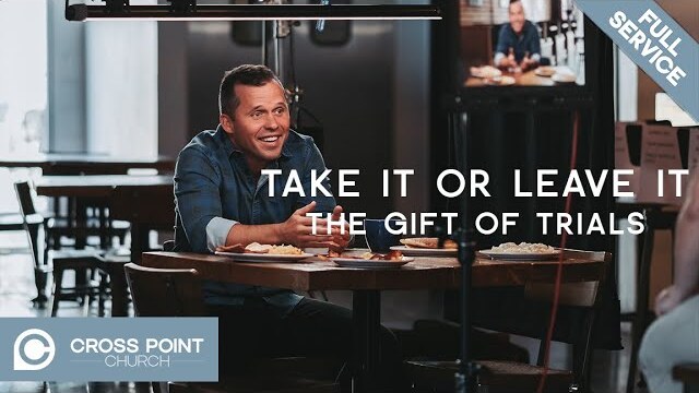 TAKE IT OR LEAVE IT: WEEK. 3 | The Gift of Trials
