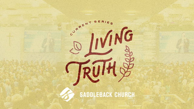 Living Truth | Saddleback Church