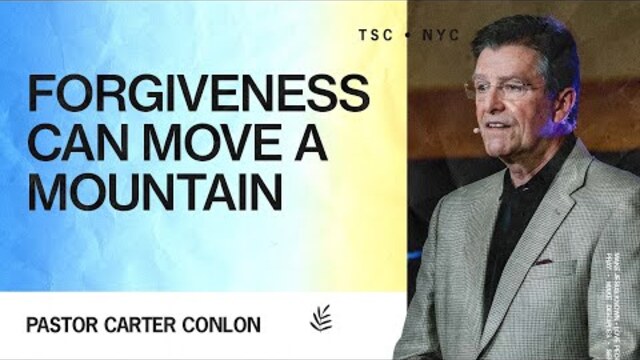 Forgiveness Can Move A Mountain | Carter Conlon