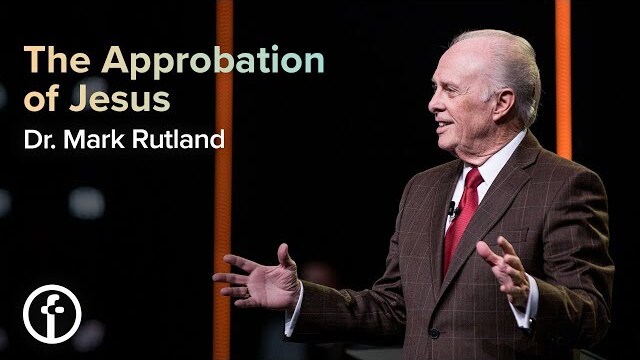 The Approbation of Jesus | Dr. Mark Rutland