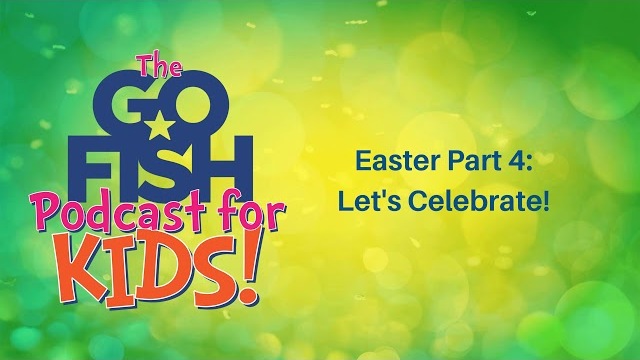 Easter Part 4: Let's Celebrate!