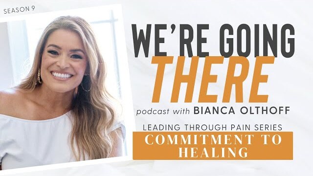 Commitment to Healing // Leading Through Pain Series | Bianca Juarez Olthoff