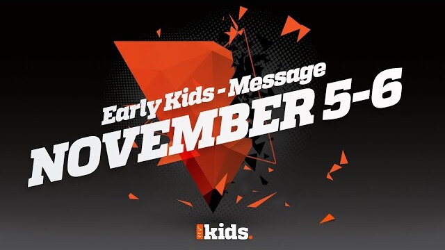Early Kids - "Give Big" Message Week 1 - November 5-6