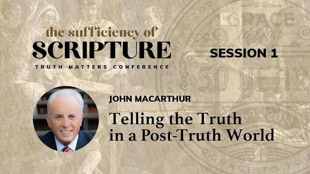Session 1: Telling the Truth in a Post-Truth World (John MacArthur)