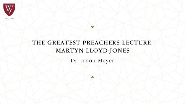 2019 WTS Conference on Preaching & Preachers — Greatest Preachers Lecture: Martyn-Lloyd Jones