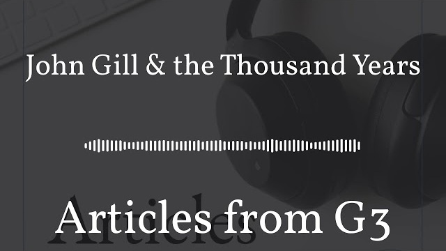 John Gill & the Thousand Years – Articles from G3