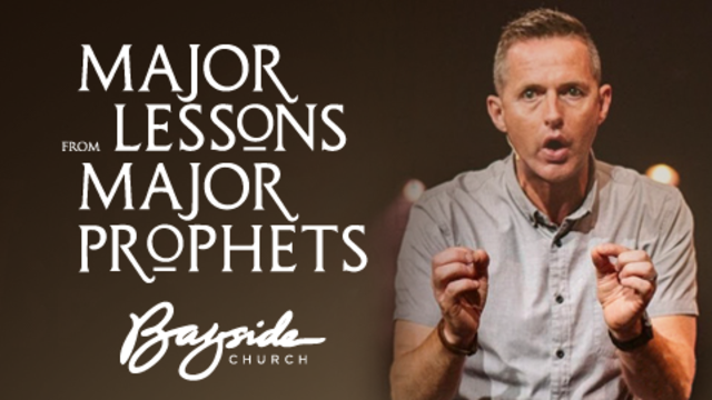 Major Lessons From Major Prophets | Bayside Church