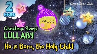 🟢 He is Born, the Holy Child ♫ Christmas Lullaby ★ Super Relaxing Music to Sleep