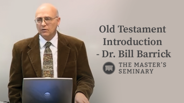 Old Testament Introduction - Dr. Bill Barrick | The Master's Seminary