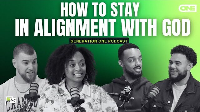 HOW TO STAY IN ALIGNMENT W/ GOD - Generation One Podcast