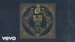 Chris Tomlin - Be The Moon (Audio) ft. Brett Young, Cassadee Pope