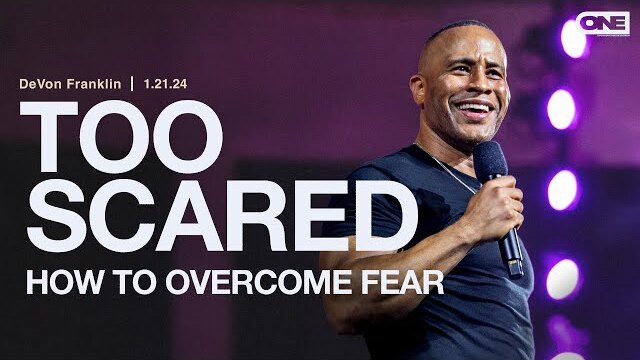 TOO SCARED (How to overcome fear) - DeVon Franklin