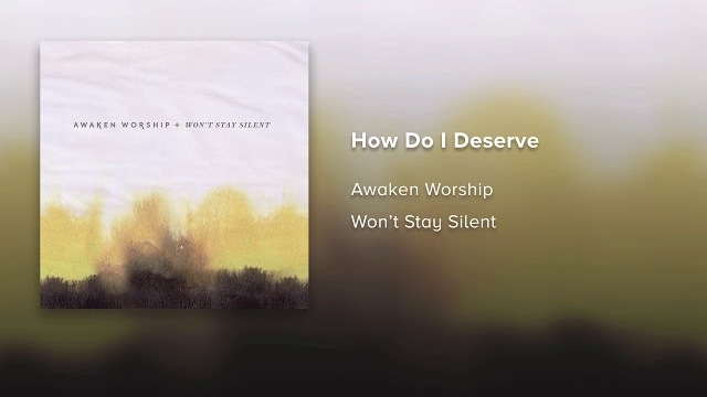 How Do I Deserve | Won't Stay Silent | AWAKEN WORSHIP