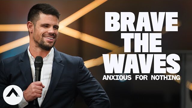 Brave The Waves (Anxious For Nothing) | How To Be Brave | Out Of The Vault | Pastor Steven Furtick