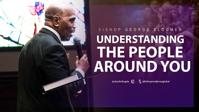 Bishop George Bloomer // UNDERSTANDING THE PEOPLE AROUND YOU // 03-03-2024