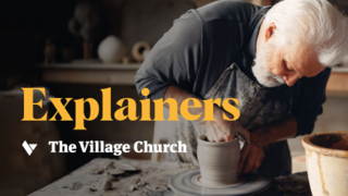 Explainers | The Village Church