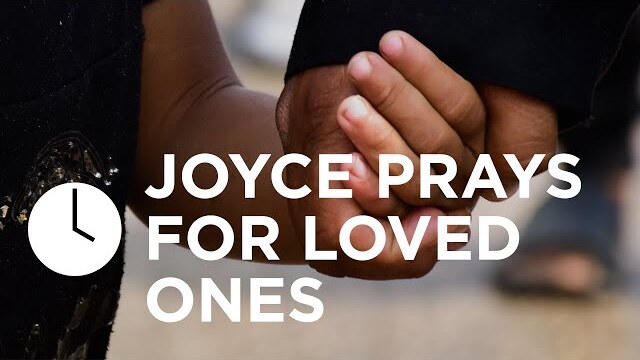 Joyce Prays For Loved Ones | Joyce Meyer