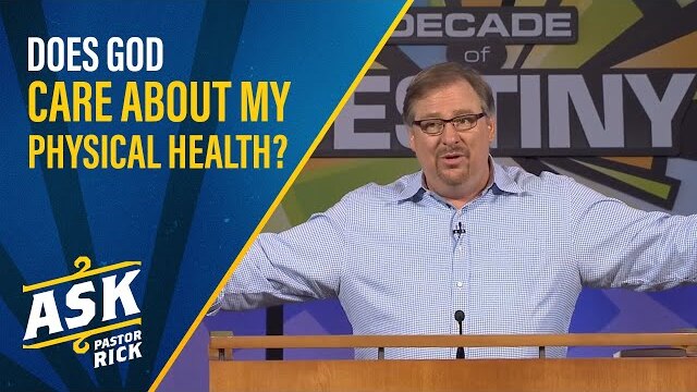 Does God Care About My Physical Health? | Ask Pastor Rick