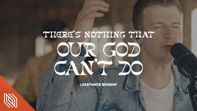 There's Nothing That Our God Can't Do (Passion Music) by Lakepointe Worship