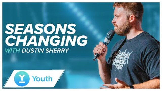 Seasons Changing | Pastor Dustin Sherry | LW Youth