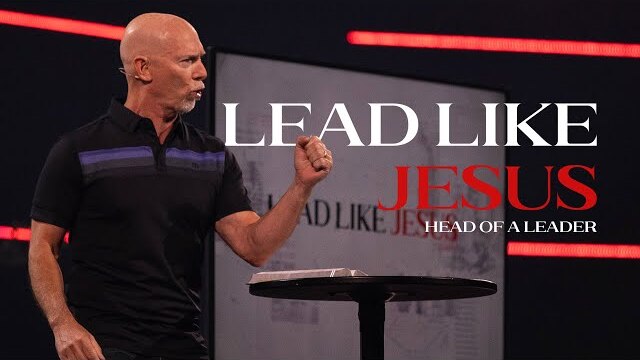 Lead Like Jesus // Week 3 - Head of a Leader // Mark Moore