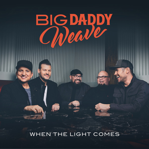 When The Light Comes | Big Daddy Weave