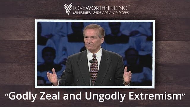 Adrian Rogers: Godly Zeal and Ungodly Extremism #2227