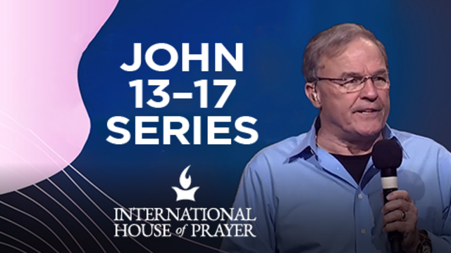 John 13–17 Series | International House of Prayer