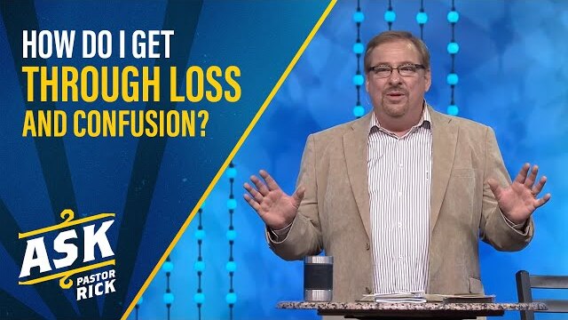 How Do I Get Through Loss and Confusion? | Ask Pastor Rick