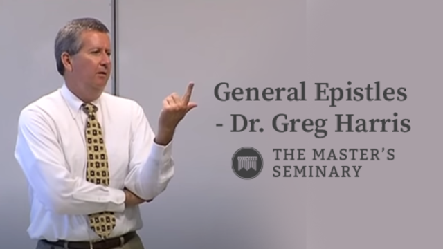 General Epistles - Dr. Greg Harris | The Master's Seminary