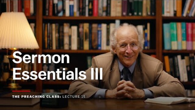 Lecture 15: Sermon Essentials III