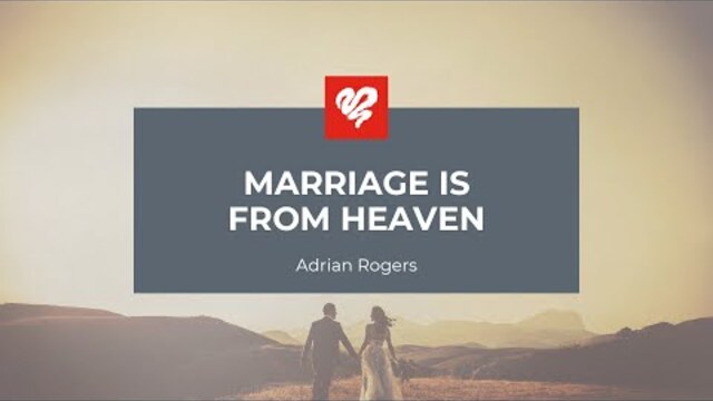 Adrian Rogers: Marriage is from Heaven (2077)