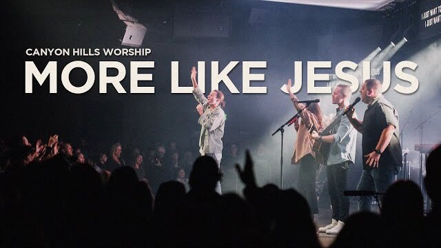 More Like Jesus (Live) | Canyon Hills Worship