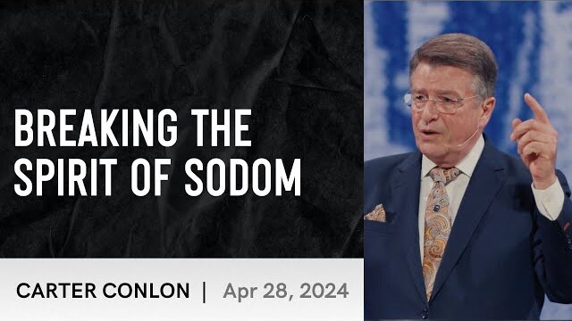Breaking the Spirit of Sodom | Carter Conlon | 4/28/2024