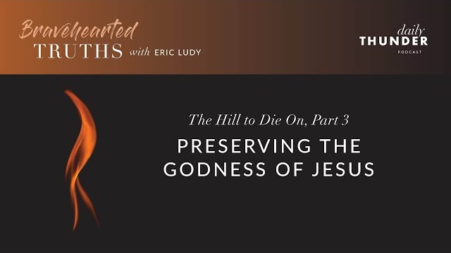 Eric Ludy – Preserving the God-ness of Jesus (The Hill to Die On • 3 of 4)