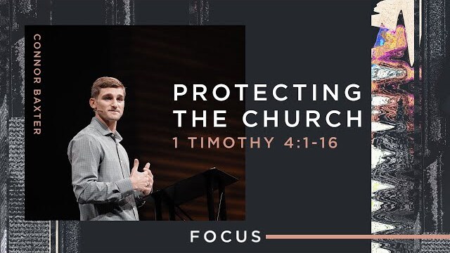 Focus: Protecting the Church (1 Timothy 4:1-16)