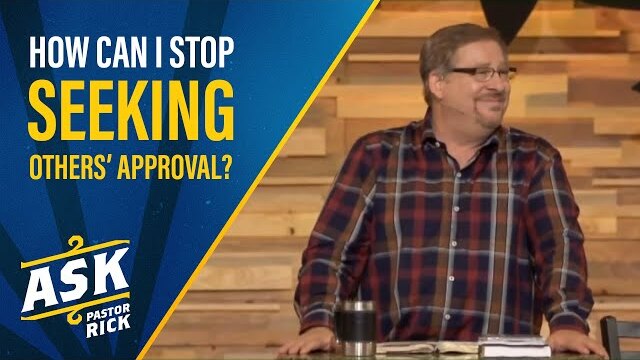 How Can I Stop Seeking Others' Approval? | Ask Pastor Rick