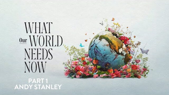 What Our World Needs Now | Part 1 | Andy Stanley