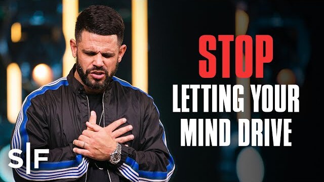 Stop Letting Your Mind Drive | Steven Furtick