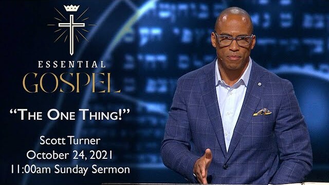 October 24, 2021 | Scott Turner | The One Thing! | Mark 10:17-27 | 11:00am Sunday Sermon