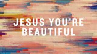 Jesus, You're Beautiful (Official Lyric Video) |  Jon Thurlow  |  BEST OF ONETHING LIVE