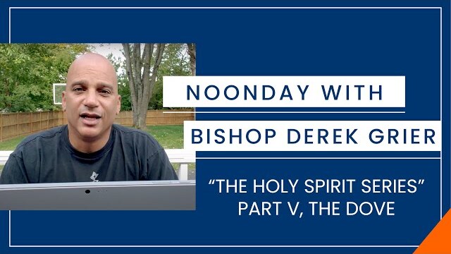 10.20 - Noonday with Bishop Derek Grier   The Holy Spirit Series, The Dove