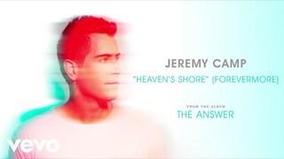 Jeremy Camp - Heaven’s Shore (Forevermore) (Audio)