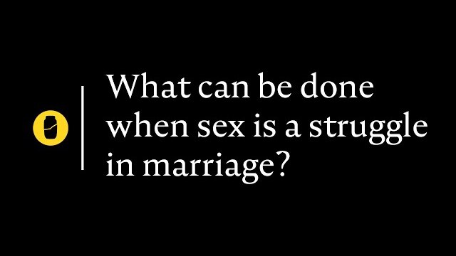 What can be done when sex is a struggle in marriage?