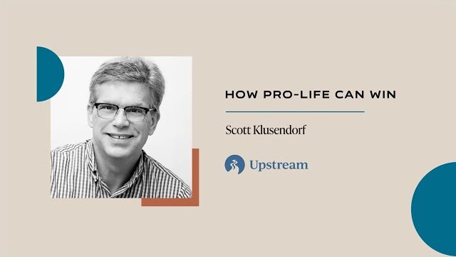 How Pro-Life Can Win | Upstream