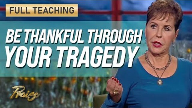 Joyce Meyer: Stop Complaining and Thank God for Your Tragedy (Full Teaching) | Praise on TBN