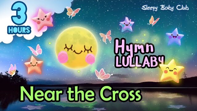 🟢 Near the Cross ♫ Hymn Lullaby ★ Peaceful Relaxing Bedtime Soft Sleep Music for Babies to Sleep