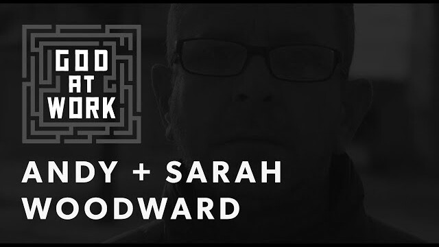 Andy + Sarah Woodward | God at Work