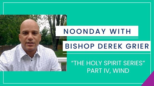 10.13 - Noonday with Bishop Derek Grier - "The Holy Spirit Series, Wind"