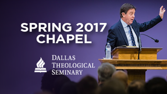 Spring 2017 Chapel | Dallas Theological Seminary